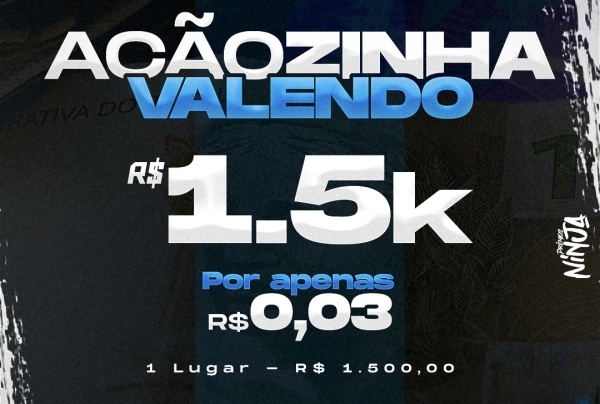 AÇÃOZINHA VALENDO R$ 1.500,00